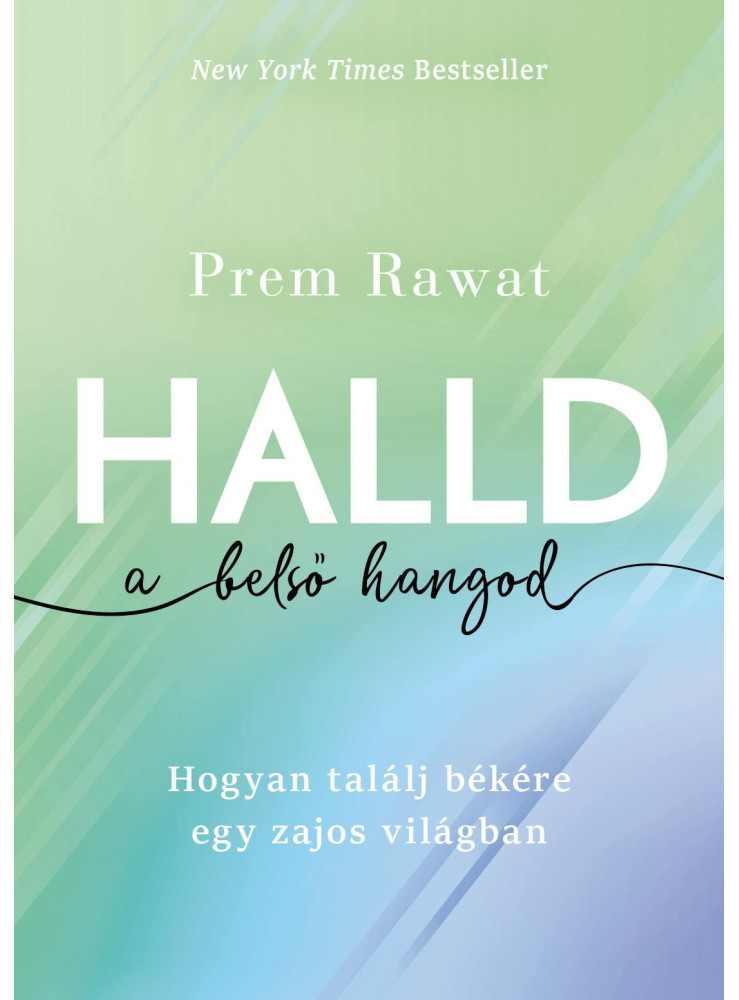 HALLD A BELSŐ HANGOD - HOGYAN TALÁLJ BÉKÉRE EGY ZAJOS VILÁGBAN HALLD A BELSŐ HANGOD - HOGYAN TALÁLJ BÉKÉRE EGY ZAJOS VILÁGBAN