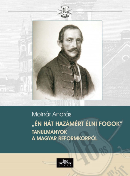 ÉN HÁT HAZÁMÉRT ÉLNI FOGOK" TANULMÁNYOK A MAGYAR REFORMKORRÓL