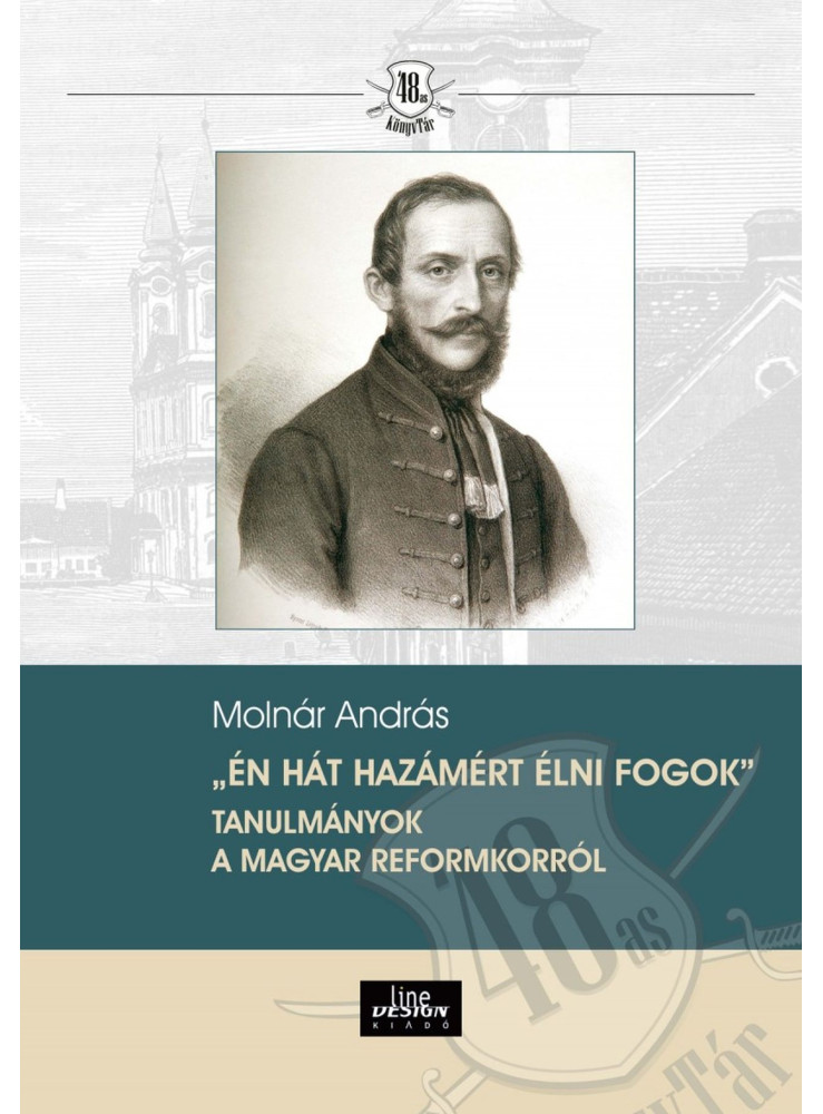 ÉN HÁT HAZÁMÉRT ÉLNI FOGOK" TANULMÁNYOK A MAGYAR REFORMKORRÓL ÉN HÁT HAZÁMÉRT ÉLNI FOGOK" TANULMÁNYOK A MAGYAR REFORMKORRÓL