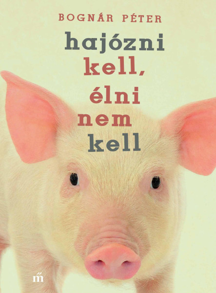 HAJÓZNI KELL, ÉLNI NEM KELL