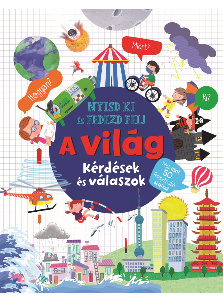 A VILÁG - NYISD KI ÉS FEDEZD FEL! KÉRDÉSEK ÉS VÁLASZOK A VILÁG - NYISD KI ÉS FEDEZD FEL! KÉRDÉSEK ÉS VÁLASZOK