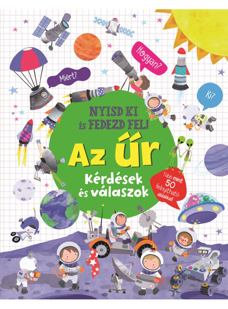 AZ ŰR - NYISD KI ÉS FEDEZD FEL! KÉRDÉSEK ÉS VÁLASZOK AZ ŰR - NYISD KI ÉS FEDEZD FEL! KÉRDÉSEK ÉS VÁLASZOK