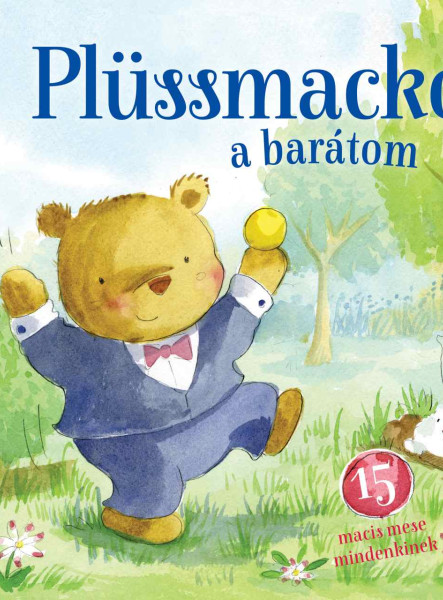 PLÜSSMACKÓ A BARÁTOM - 15 MACIS MESE MINDENKINEK