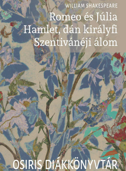 ROMEO ÉS JÚLIA. HAMLET, DÁN KIRÁLYFI. SZENTIVÁNÉJI ÁLOM