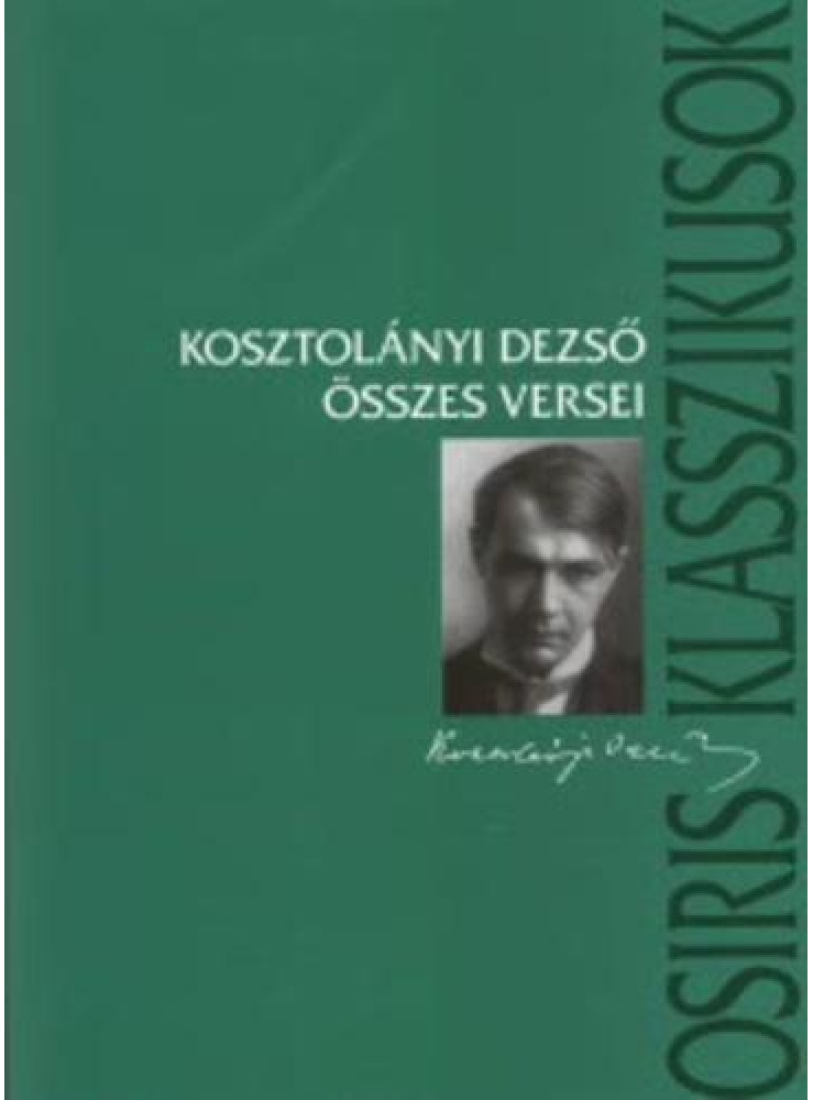 KOSZTOLÁNYI DEZSŐ ÖSSZES VERSEI KOSZTOLÁNYI DEZSŐ ÖSSZES VERSEI