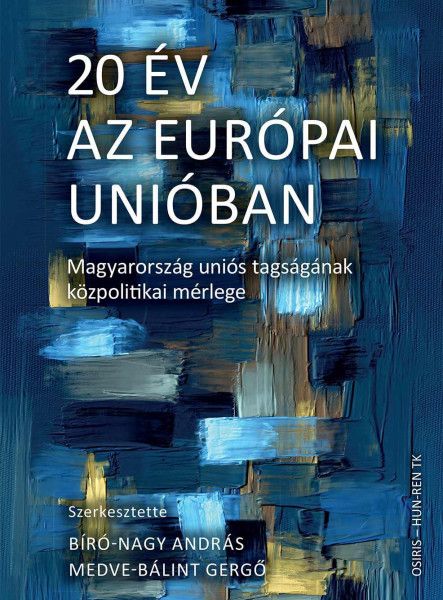 20 ÉV AZ EURÓPAI UNIÓBAN  MAGYARORSZÁG UNIÓS TAGSÁGÁNAK KÖZPOLITIKAI MÉRLEGE
