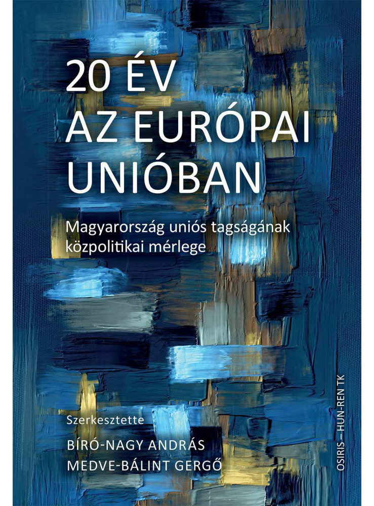 20 ÉV AZ EURÓPAI UNIÓBAN MAGYARORSZÁG UNIÓS TAGSÁGÁNAK KÖZPOLITIKAI MÉRLEGE 20 ÉV AZ EURÓPAI UNIÓBAN MAGYARORSZÁG UNIÓS TAGSÁGÁNAK KÖZPOLITIKAI MÉRLEGE