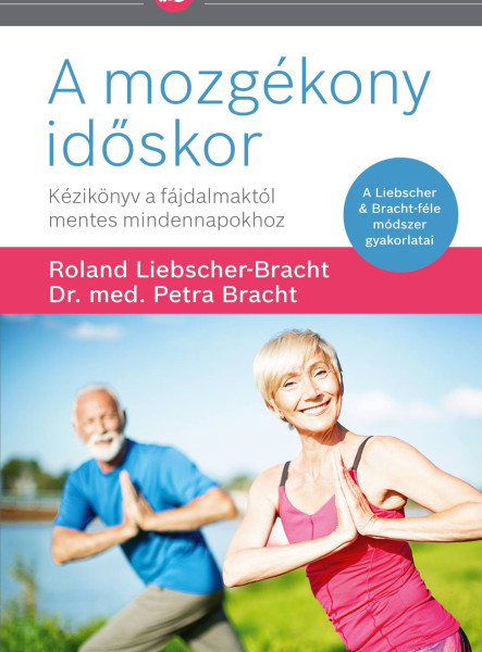 A MOZGÉKONY IDŐSKOR - KÉZIKÖNYV A FÁJDALMAKTÓL MENTES MINDENNAPOKHOZ