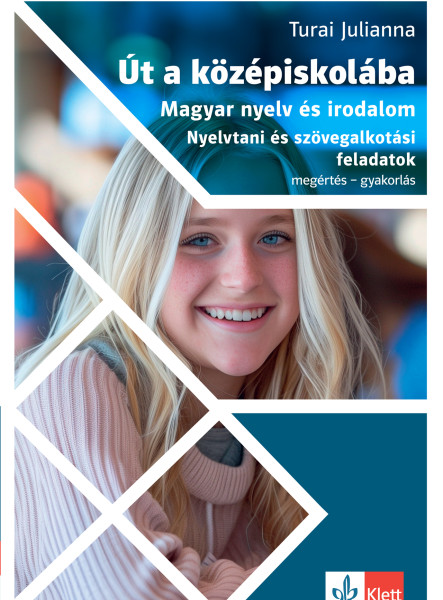 ÚT A KÖZÉPISKOLÁBA - MAGYAR NYELV ÉS IRODALOM - NYELVTANI ÉS SZÖVEGALKOTÁSI FELA