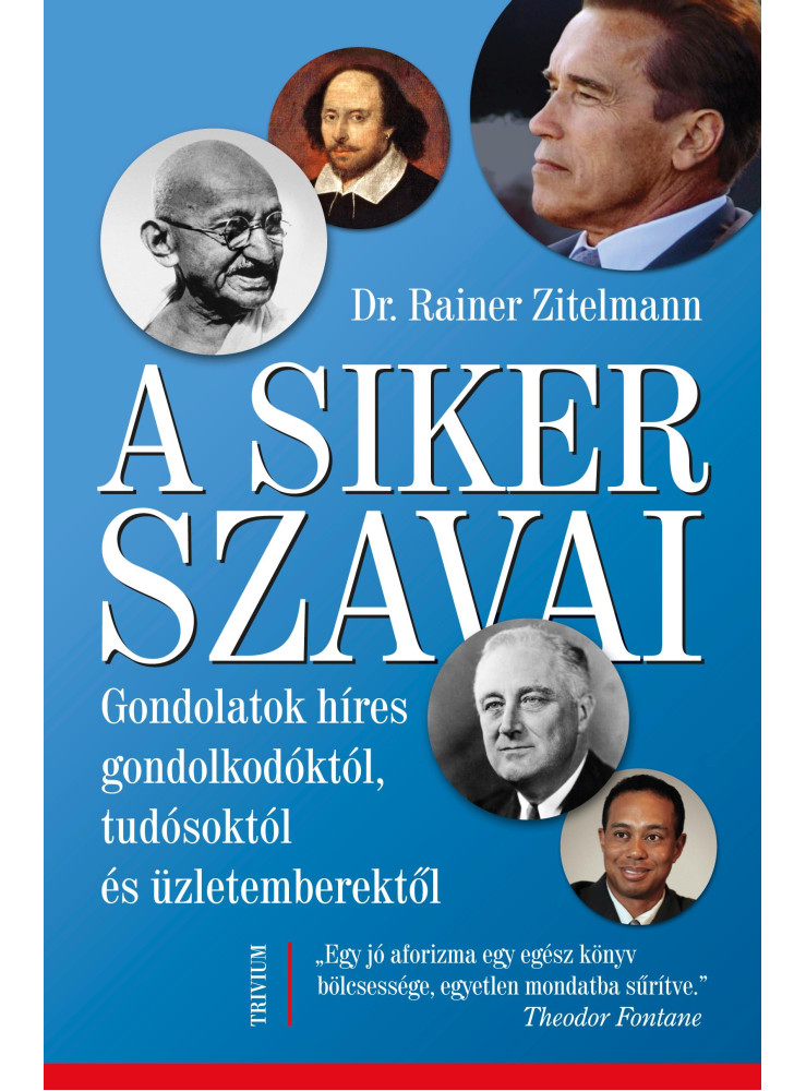 A SIKER SZAVAI - GONDOLATOK HÍRES GONDOLKODÓKTÓL, TUDÓSOKTÓL ÉS ÜZLETEMBEREKTŐL A SIKER SZAVAI - GONDOLATOK HÍRES GONDOLKODÓKTÓL, TUDÓSOKTÓL ÉS ÜZLETEMBEREKTŐL