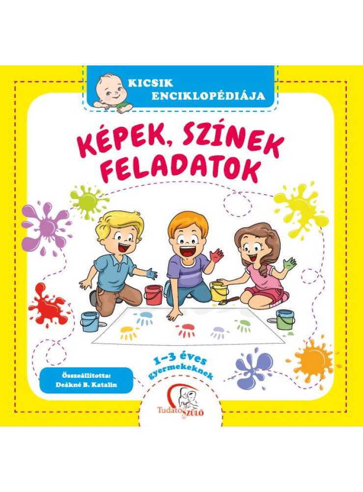 KÉPEK, SZÍNEK, FELADATOK - KICSIK ENCIKLOPÉDIÁJA (1-3 ÉVES GYERMEKEKNEK)