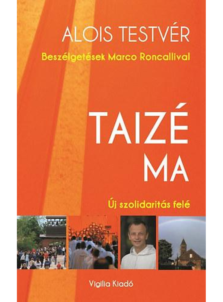 TAIZÉ MA - ÚJ SZOLIDARITÁS FELÉ TAIZÉ MA - ÚJ SZOLIDARITÁS FELÉ