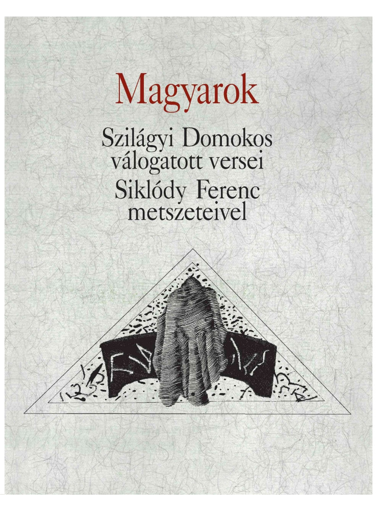 MAGYAROK - SZILÁGYI DOMOKOS VÁLOGATOTT VERSEI MAGYAROK - SZILÁGYI DOMOKOS VÁLOGATOTT VERSEI