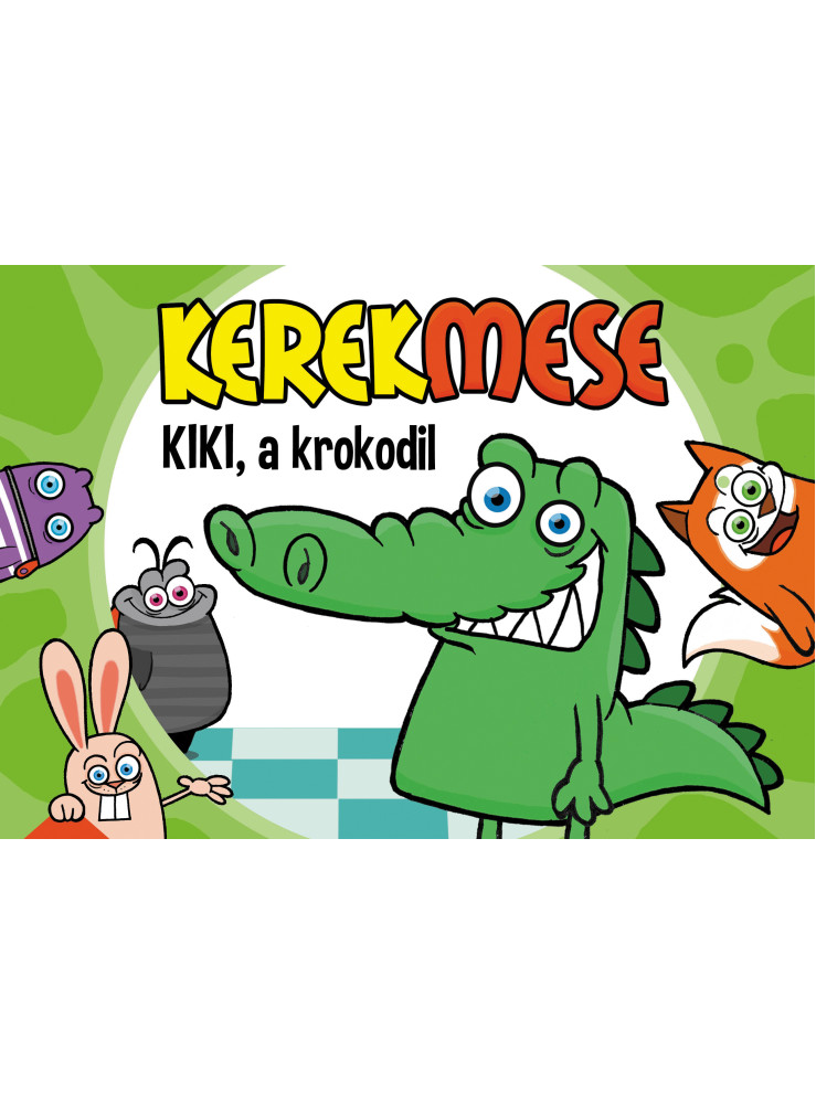KEREKMESE - KIKI, A KROKODIL KEREKMESE - KIKI, A KROKODIL
