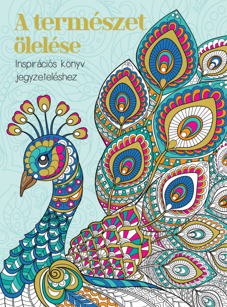 A TERMÉSZET ÖLELÉSE - INSPIRÁCIÓS KÖNYV JEGYZETELÉSHEZ