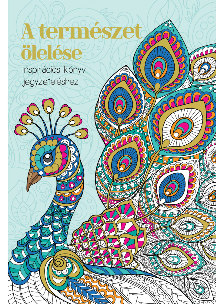 A TERMÉSZET ÖLELÉSE - INSPIRÁCIÓS KÖNYV JEGYZETELÉSHEZ