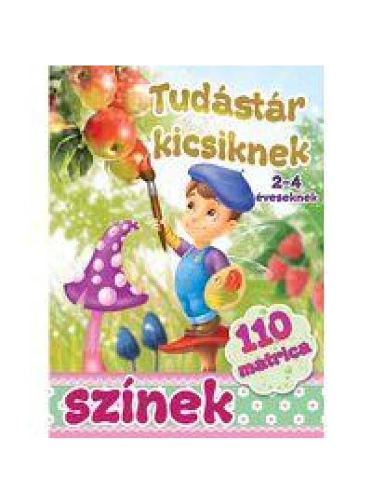SZÍNEK - TUDÁSTÁR KICSIKNEK (2-4 ÉVESEKNEK) SZÍNEK - TUDÁSTÁR KICSIKNEK (2-4 ÉVESEKNEK)