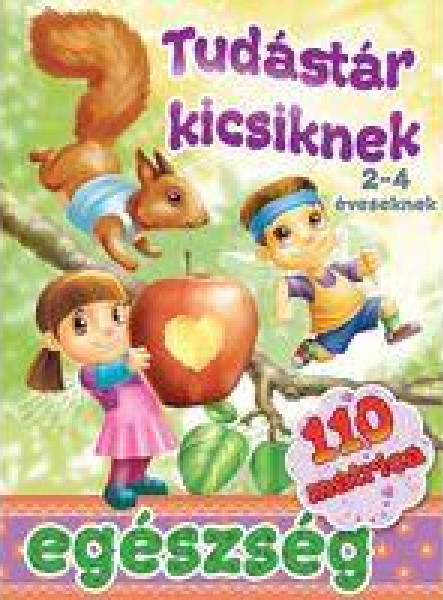 EGÉSZSÉG - TUDÁSTÁR KICSIKNEK (2-4 ÉVESEKNEK)
