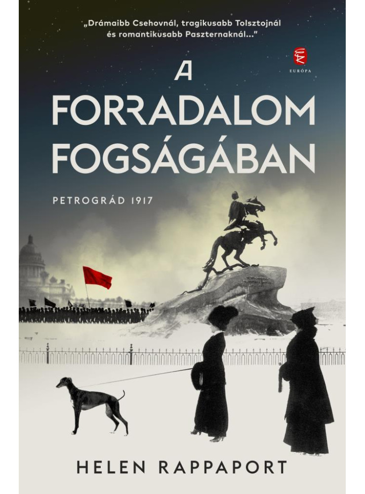 A FORRADALOM FOGSÁGÁBAN - PETROGRÁD 1917 A FORRADALOM FOGSÁGÁBAN - PETROGRÁD 1917