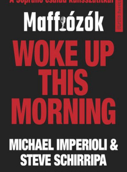 WOKE UP THIS MORNING - MAFFIÓZÓK, A SOPRANOS CSALÁD KULISSZATITKAI
