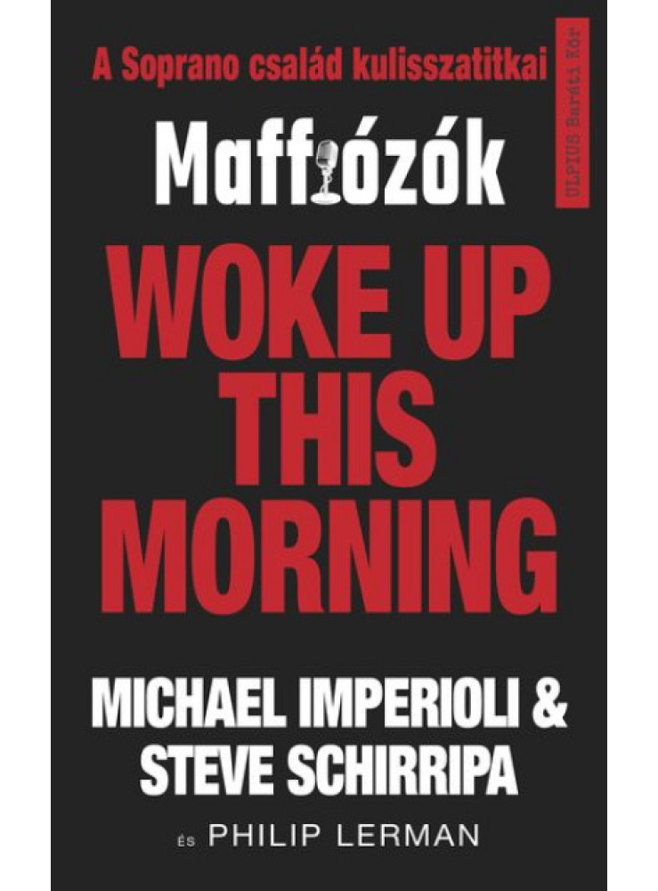 WOKE UP THIS MORNING - MAFFIÓZÓK, A SOPRANOS CSALÁD KULISSZATITKAI WOKE UP THIS MORNING - MAFFIÓZÓK, A SOPRANOS CSALÁD KULISSZATITKAI