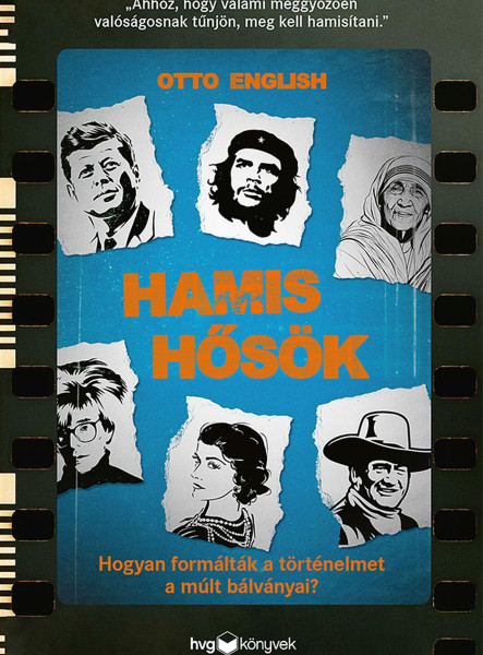 HAMIS HŐSÖK - HOGYAN FORMÁLTÁK A TÖRTÉNELMET A MÚLT BÁLVÁNYAI?