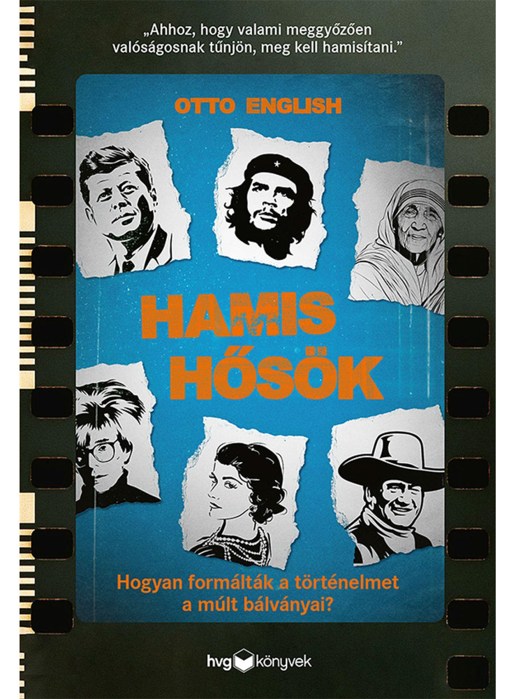 HAMIS HŐSÖK - HOGYAN FORMÁLTÁK A TÖRTÉNELMET A MÚLT BÁLVÁNYAI? HAMIS HŐSÖK - HOGYAN FORMÁLTÁK A TÖRTÉNELMET A MÚLT BÁLVÁNYAI?