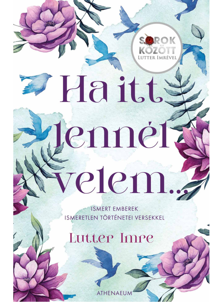 HA ITT LENNÉL VELEM
- ISMERT EMBEREK ISMERETLEN TÖRTÉNETEI VERSEKKEL - SOROK KÖ HA ITT LENNÉL VELEM
- ISMERT EMBEREK ISMERETLEN TÖRTÉNETEI VERSEKKEL - SOROK KÖ
