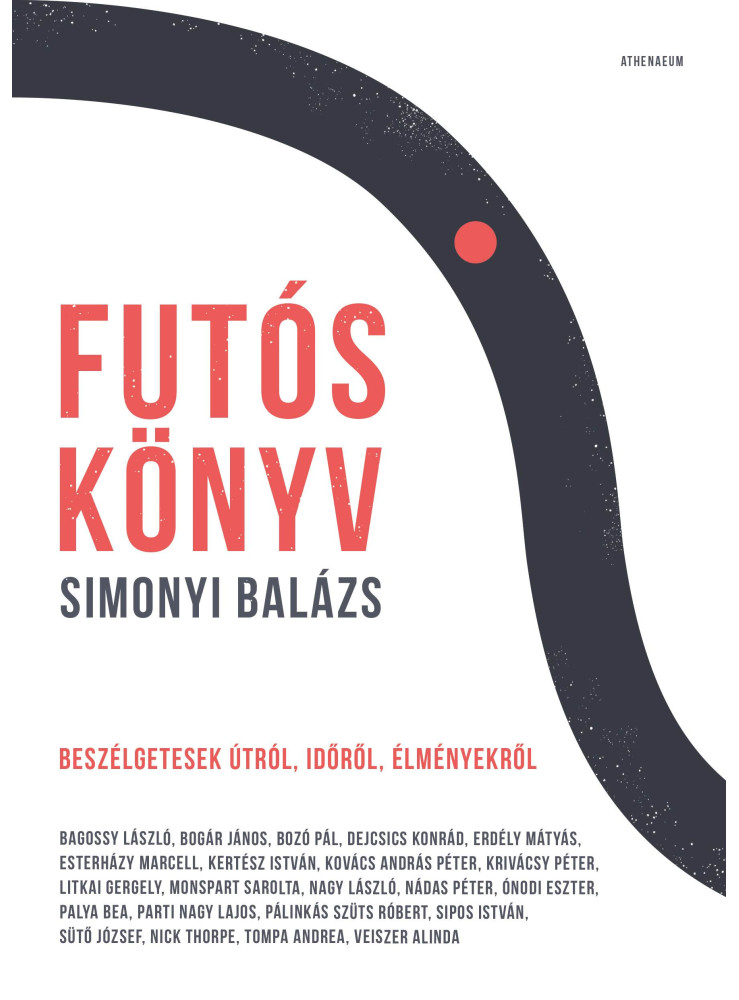 FUTÓSKÖNYV - BESZÉLGETÉSEK ÚTRÓL, IDŐRŐL, ÉLMÉNYEKRŐL FUTÓSKÖNYV - BESZÉLGETÉSEK ÚTRÓL, IDŐRŐL, ÉLMÉNYEKRŐL