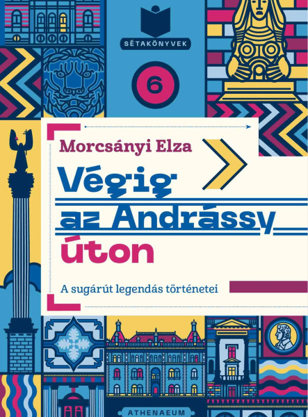 VÉGIG AZ ANDRÁSSY ÚTON - A SUGÁRÚT LEGENDÁS TÖRTÉNETEI