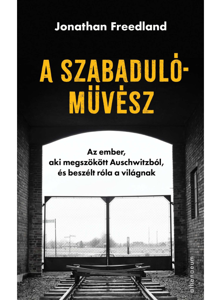 A SZABADULÓMŰVÉSZ - AZ EMBER, AKI MEGSZÖKÖTT AUSCHWITZBÓL, ÉS BESZÉLT RÓLA A VIL