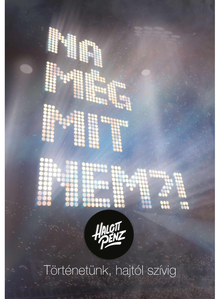NA MÉG MIT NEM?! HALOTT PÉNZ - TÖRTÉNETÜNK, HAJTÓL SZÍVIG