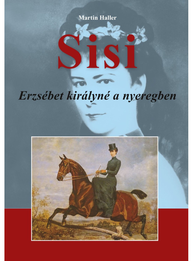 SISI - ERZSÉBET KIRÁLYNÉ A NYEREGBEN SISI - ERZSÉBET KIRÁLYNÉ A NYEREGBEN