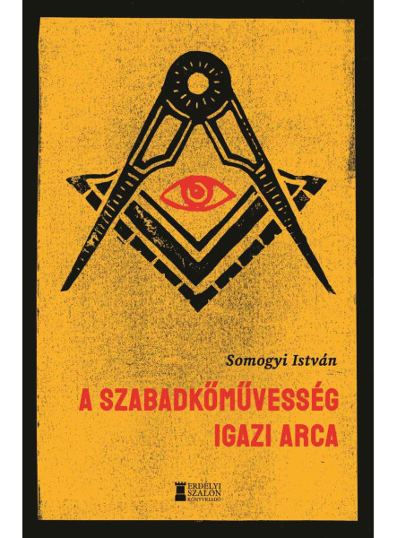 A SZABADKŐMŰVESSÉG IGAZI ARCA A SZABADKŐMŰVESSÉG IGAZI ARCA