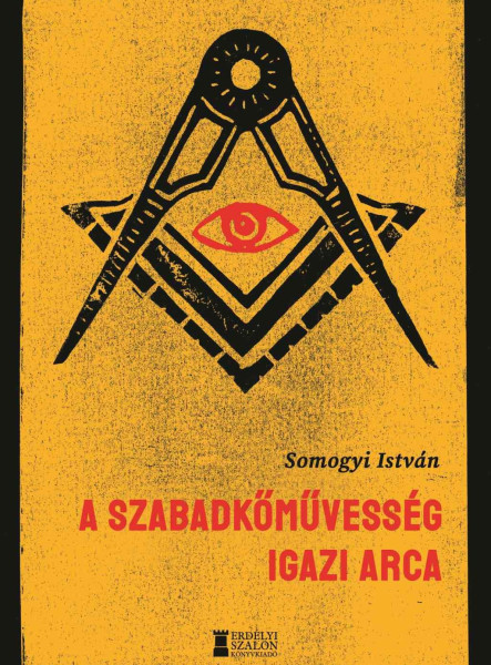A SZABADKŐMŰVESSÉG IGAZI ARCA