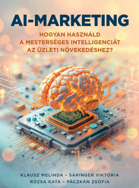 AI-MARKETING -  HOGYAN HASZNÁLD A MESTERSÉGES INTELLIGENCIÁT..