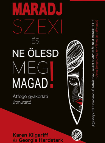 MARADJ SZEXI ÉS NE ÖLESD MEG MAGAD! - ÁTFOGÓ GYAKORLATI ÚTMUTATÓ
