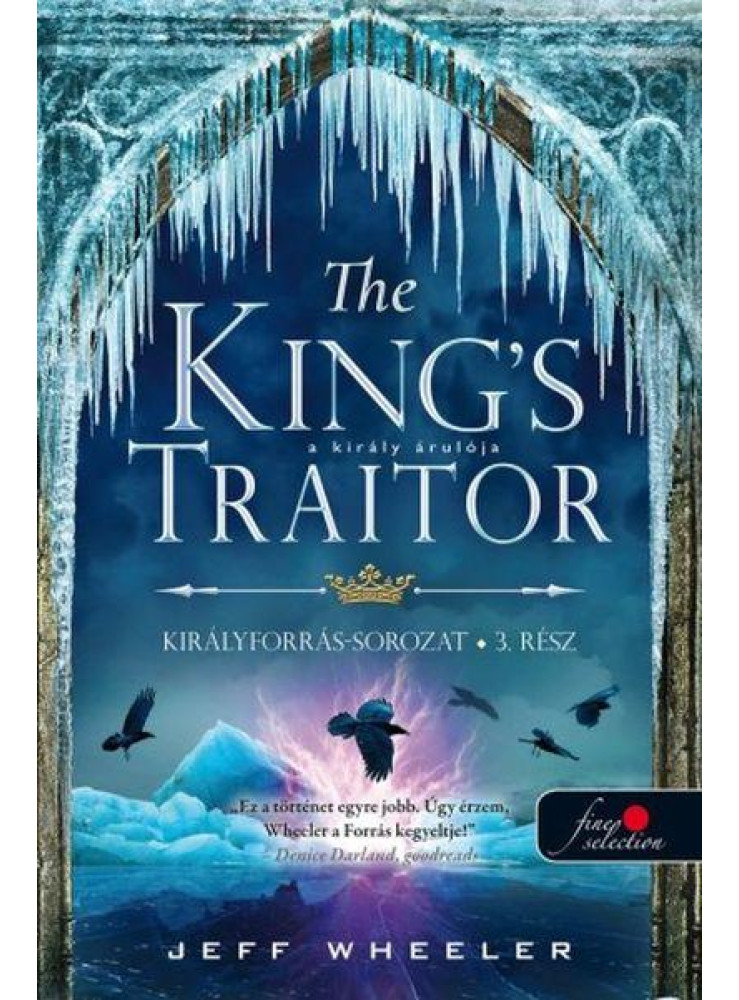THE KINGS TRAITOR - A KIRÁLY ÁRULÓJA (KIRÁLYFORRÁS 3.) THE KINGS TRAITOR - A KIRÁLY ÁRULÓJA (KIRÁLYFORRÁS 3.)