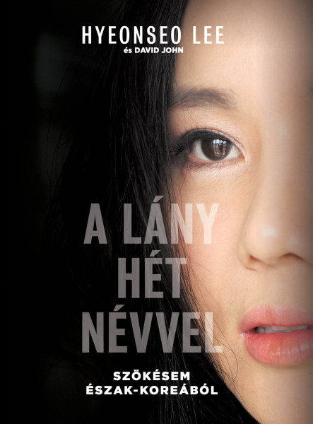 A LÁNY HÉT NÉVVEL - SZÖKÉSEM ÉSZAK- KOREÁBÓL
