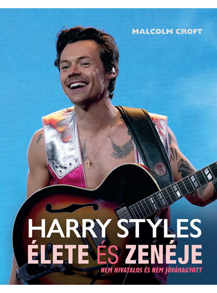 HARRY STYLES ÉLETE ÉS ZENÉJE - NEM HIVATALOS ÉS NEM JÓVÁHAGYOTT