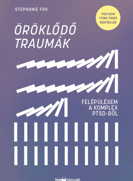 ÖRÖKLŐDŐ TRAUMÁK - FELÉPÜLÉSEM A KOMPLEX PTSD-BŐL