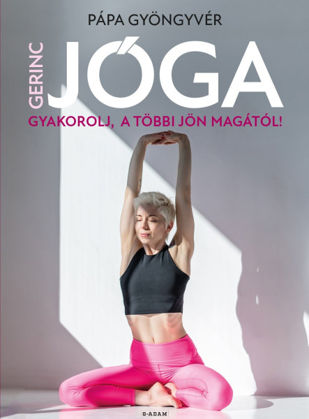 GERINCJÓGA - GYAKOROLJ, A TÖBBI JÖN MAGÁTÓL!