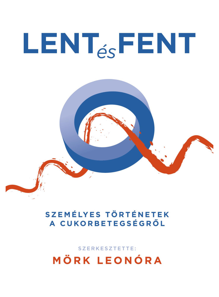 LENT ÉS FENT - SZEMÉLYES TÖRTÉNETEK A CUKORBETEGSÉGRŐL