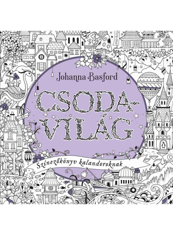 CSODAVILÁG - SZÍNEZŐKÖNYV KALANDOROKNAK CSODAVILÁG - SZÍNEZŐKÖNYV KALANDOROKNAK