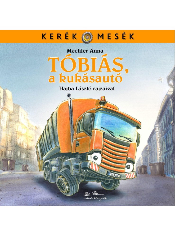 TÓBIÁS, A KUKÁSAUTÓ - KERÉK MESÉK - TÓBIÁS, A KUKÁSAUTÓ - KERÉK MESÉK -