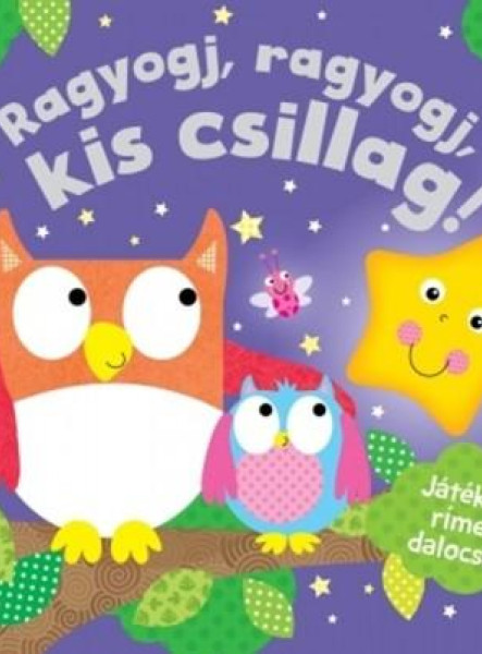 RAGYOGJ, RAGYOGJ, KIS CSILLAG! (JÁTÉKOS, RÍMES DALOCSKA)