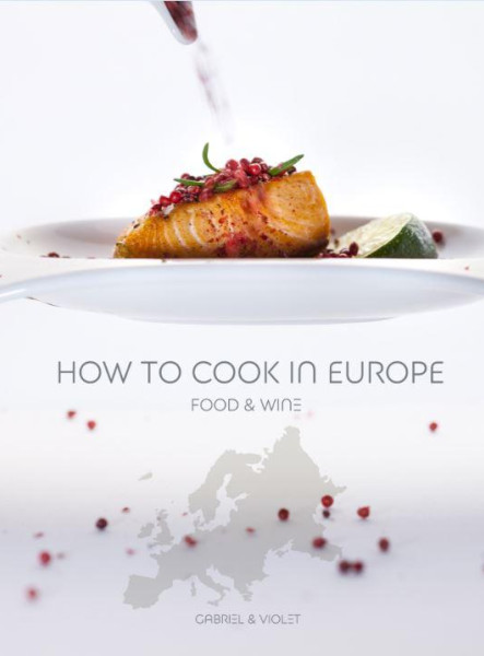 HOW TO COOK IN EUROPE - FOOD & WINE