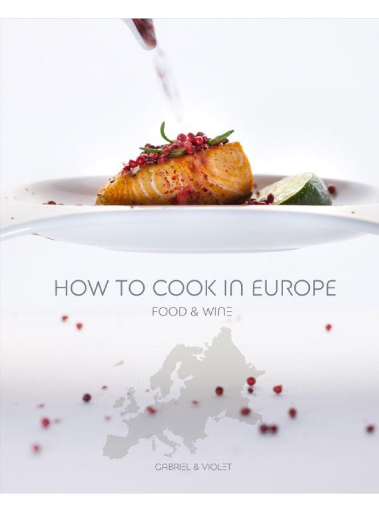 HOW TO COOK IN EUROPE - FOOD & WINE HOW TO COOK IN EUROPE - FOOD & WINE