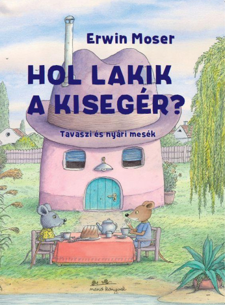 HOL LAKIK A KISEGÉR? - TAVASZI ÉS NYÁRI MESÉK