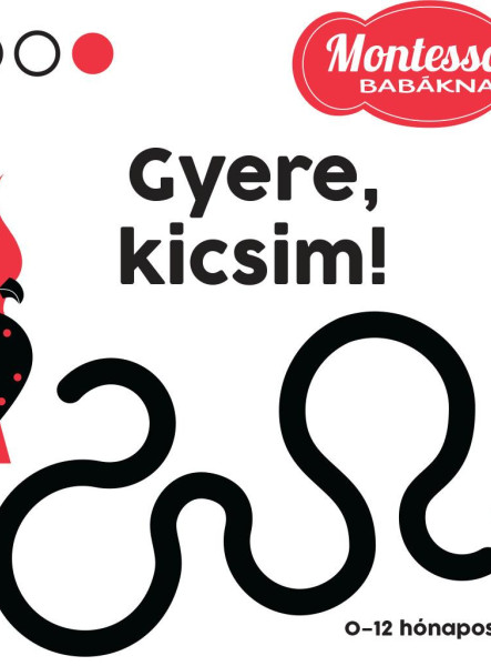 GYERE, KICSIM! - MONTESSORI BABÁKNAK